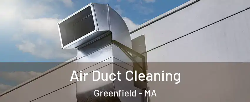 Air Duct Cleaning Greenfield - MA