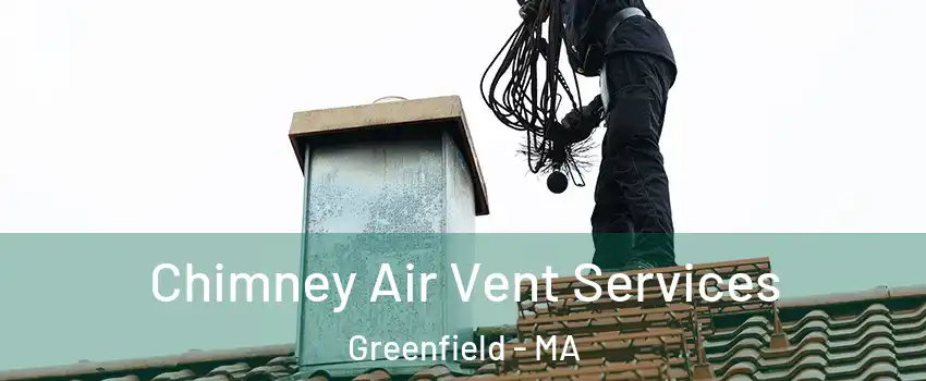 Chimney Air Vent Services Greenfield - MA