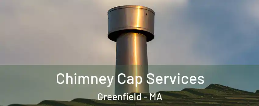  Chimney Cap Services Greenfield - MA