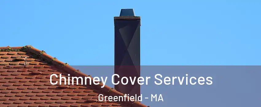 Chimney Cover Services Greenfield - MA