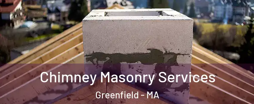 Chimney Masonry Services Greenfield - MA