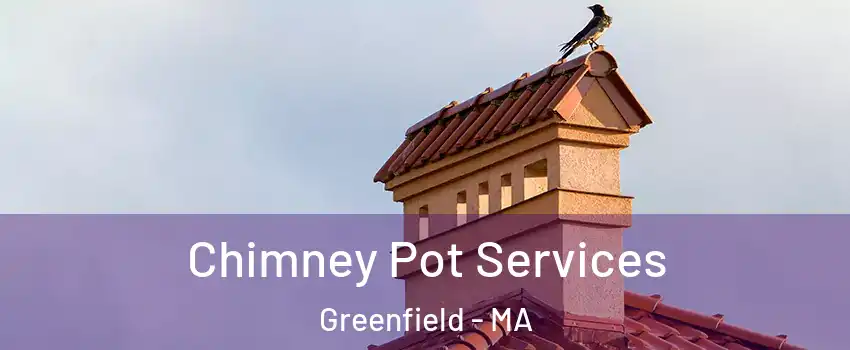 Chimney Pot Services Greenfield - MA