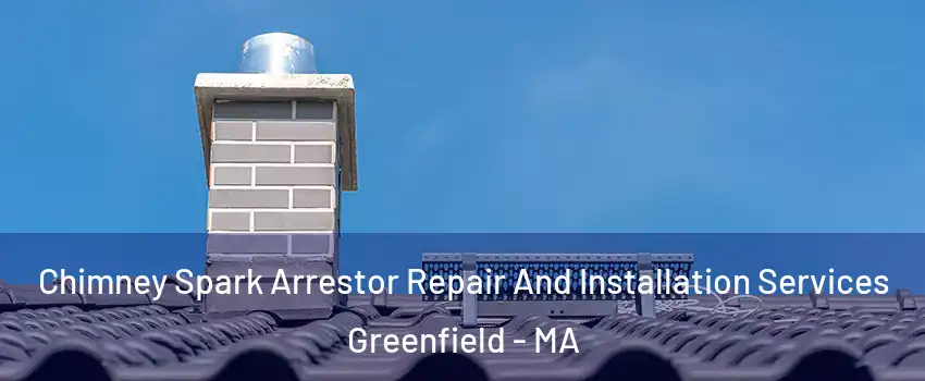  Chimney Spark Arrestor Repair And Installation Services Greenfield - MA