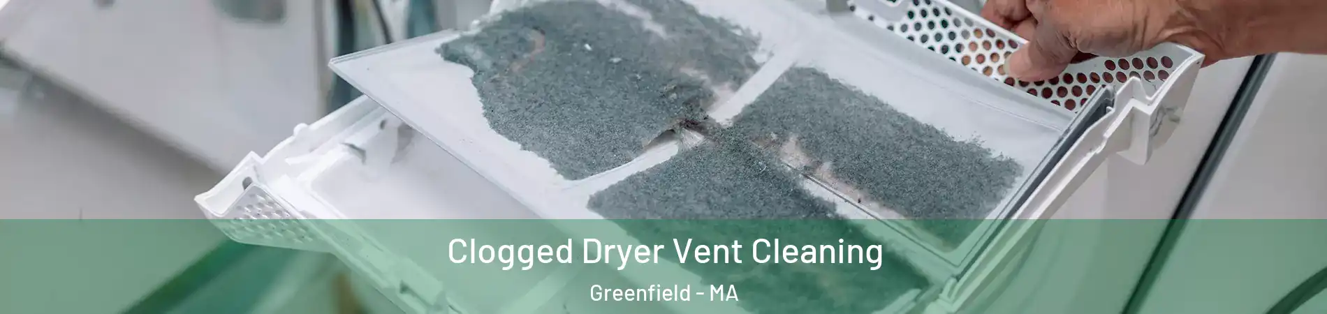  Clogged Dryer Vent Cleaning Greenfield - MA