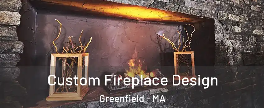  Custom Fireplace Design Greenfield - MA