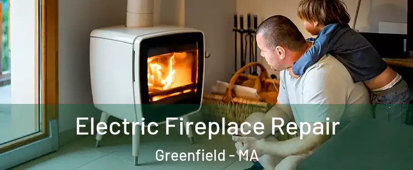 Electric Fireplace Repair Greenfield - MA