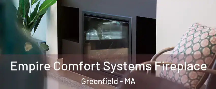 Empire Comfort Systems Fireplace Greenfield - MA