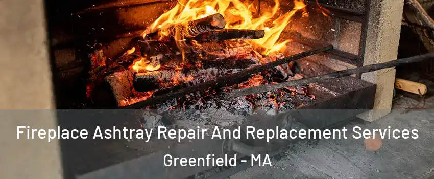  Fireplace Ashtray Repair And Replacement Services Greenfield - MA