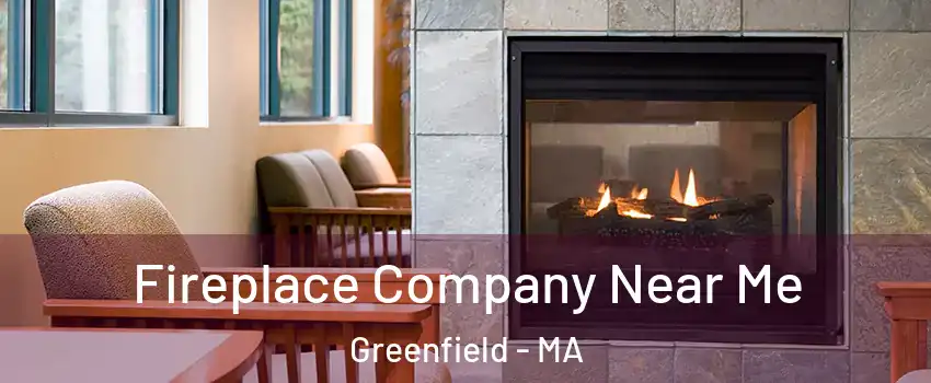  Fireplace Company Near Me Greenfield - MA