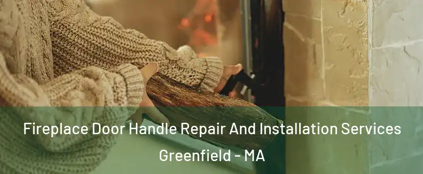 Fireplace Door Handle Repair And Installation Services Greenfield - MA