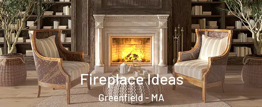  Fireplace Ideas Greenfield - MA