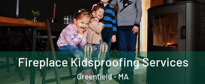  Fireplace Kidsproofing Services Greenfield - MA