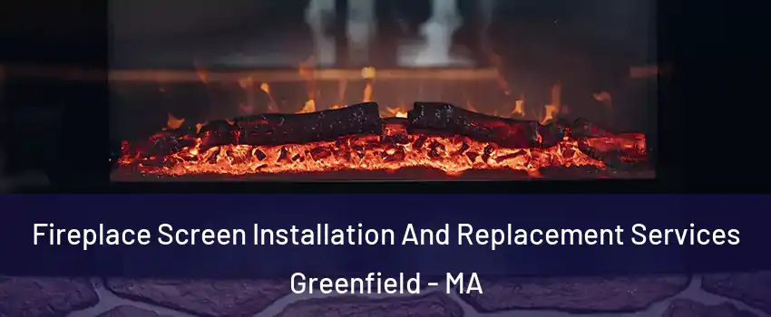  Fireplace Screen Installation And Replacement Services Greenfield - MA