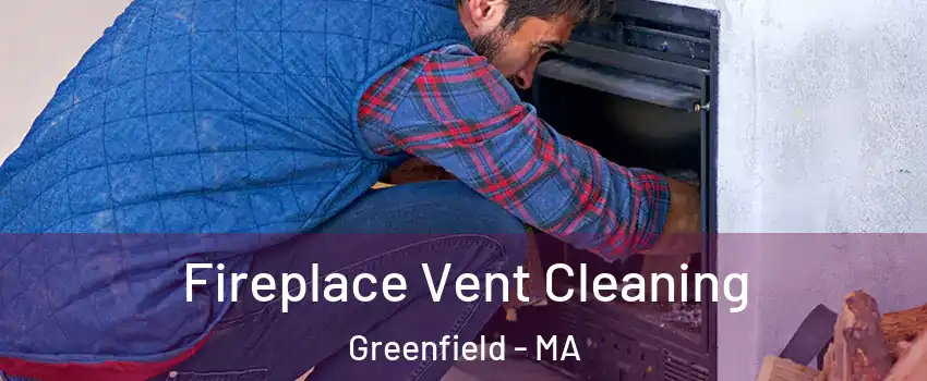  Fireplace Vent Cleaning Greenfield - MA