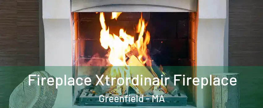 Fireplace Xtrordinair Fireplace Greenfield - MA