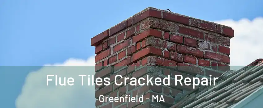 Flue Tiles Cracked Repair Greenfield - MA