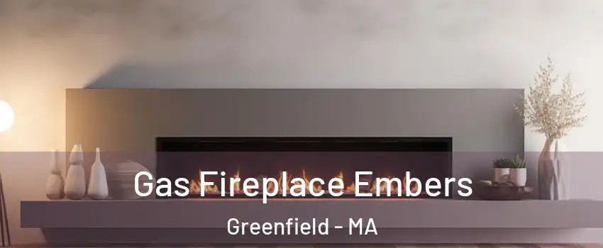 Gas Fireplace Embers Greenfield - MA