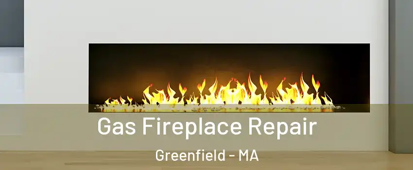 Gas Fireplace Repair Greenfield - MA
