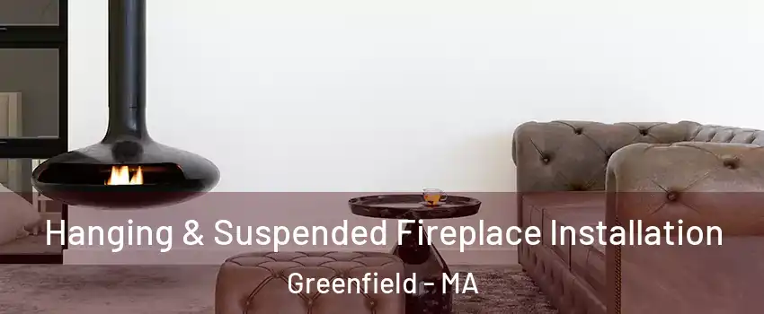  Hanging & Suspended Fireplace Installation Greenfield - MA