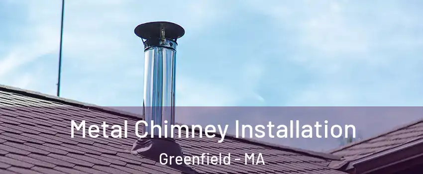 Metal Chimney Installation Greenfield - MA