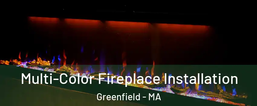  Multi-Color Fireplace Installation Greenfield - MA