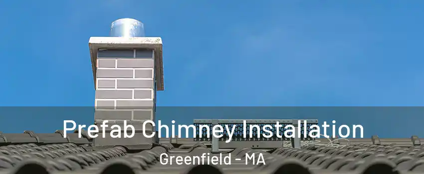  Prefab Chimney Installation Greenfield - MA