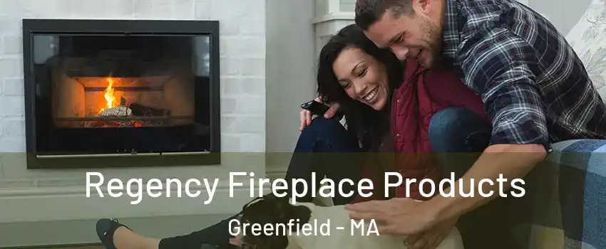  Regency Fireplace Products Greenfield - MA