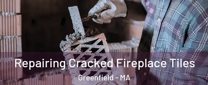 Repairing Cracked Fireplace Tiles Greenfield - MA