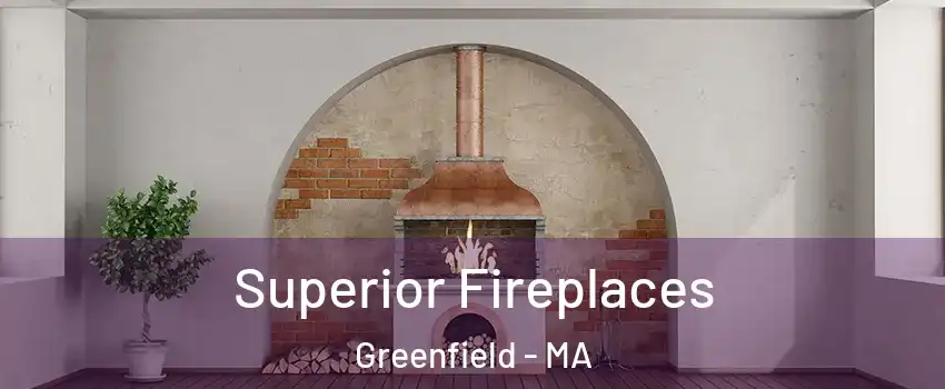 Superior Fireplaces Greenfield - MA