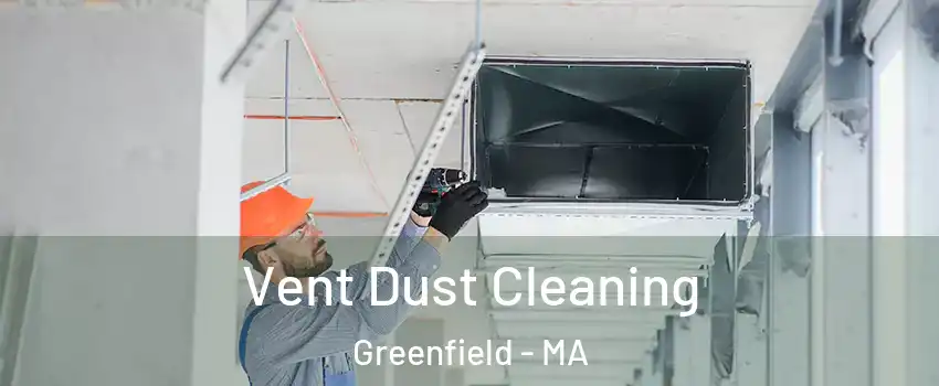 Vent Dust Cleaning Greenfield - MA