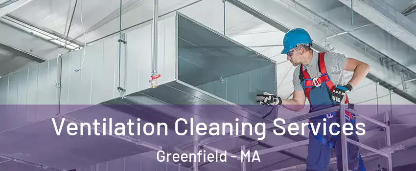 Ventilation Cleaning Services Greenfield - MA